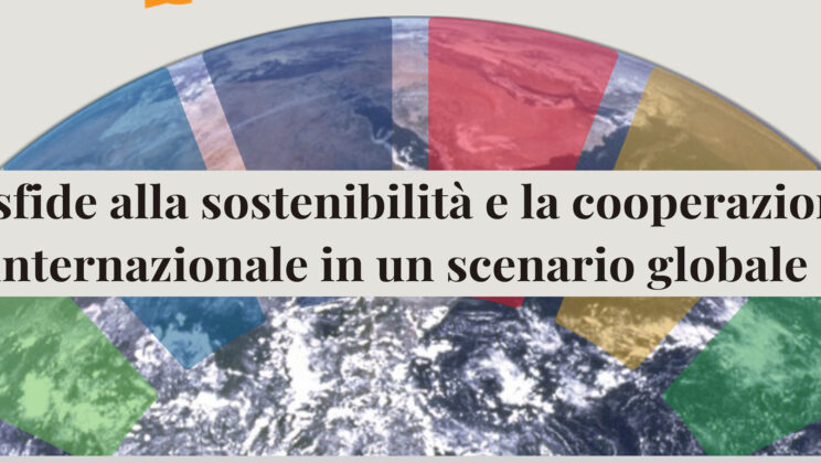 Le sfide alla sostenibilità e la cooperazione internazionale in un scenario globale